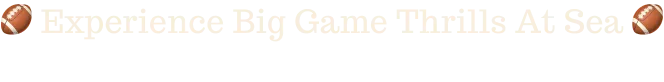 Celebrate Big Game Excitement At Sea